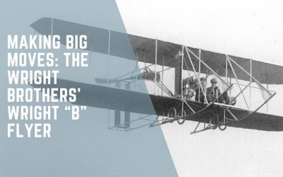 Making Big Moves: The Wright Brothers’ Wright “B” Flyer